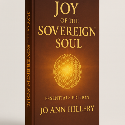 Joy of the Sovereign Soul - Essentials Edition by Jo Ann Hillery